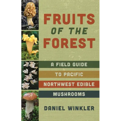 Fruits of the Forest: A Field Guide to Pacific Northwest Edible Mushrooms - Paperback - Product Image