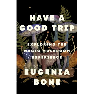 Have a Good Trip: Exploring the Magic Mushroom Experience - Hardcover - Product Image