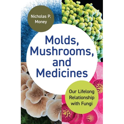 Molds, Mushrooms, and Medicines: Our Lifelong Relationship with Fungi - Hardcover - Product Image