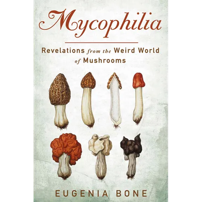 Mycophilia: Revelations from the Weird World of Mushrooms - Paperback - Product Image
