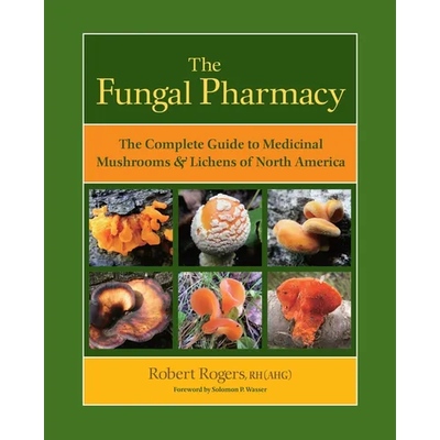 The Fungal Pharmacy: The Complete Guide to Medicinal Mushrooms & Lichens of North America - Paperback - Product Image