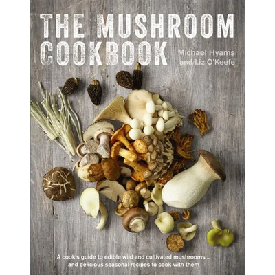 The Mushroom Cookbook: A Guide to Edible Wild and Cultivated Mushrooms - And Delicious Seasonal Recipes to Cook with Them - Hardcover - Product Image