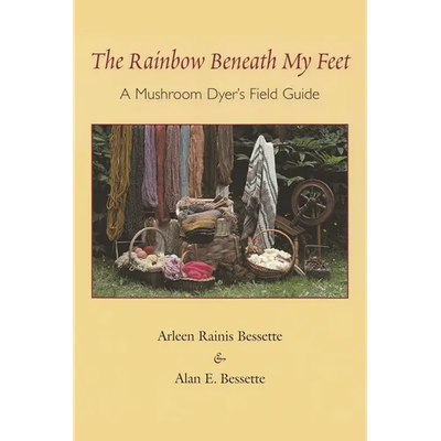The Rainbow Beneath My Feet: A Mushroom Dyer's Field Guide - Paperback - Product Image